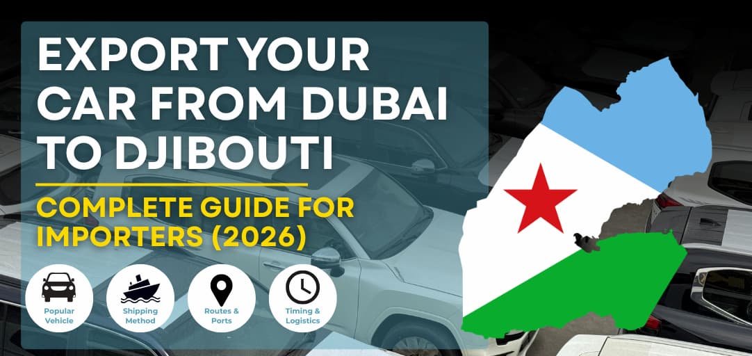 Car Export from Dubai to Djibouti: Complete 2026 Guide for Importing Vehicles