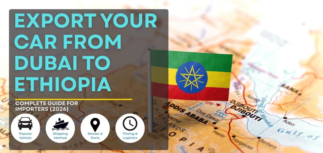 Car Export from Dubai to Ethiopia: Complete Guide for 2026